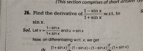 26. Find the derivative of 1+sinx1−sinx w.r.t. to sinx Sol. Let v=1 ...