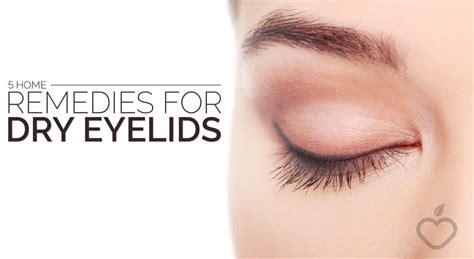 5 Home Remedies For Dry Eyelids