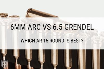 6mm ARC vs 6.5 Grendel: Which AR-15 Round Is Best?