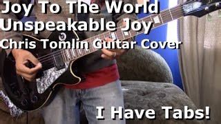 Joy To The World Chords Unspeakable Joy - Chris Tomlin Lead Guitar I HAVE TAB! - ChordU