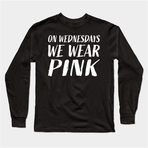 On Wednesdays We Wear PINK - On Wednesdays We Wear Pink - Long Sleeve T-Shirt | TeePublic