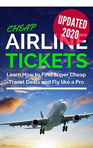 Cheap Airline Tickets: Learn How to Find Super Cheap Travel Deals and Fly like a Pro (Cheap ...