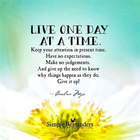 Live one day at a time | Simple reminders, Time quotes, Quotes