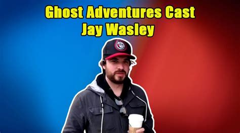 Jay Wasley; Net Worth of the Ghost Adventurers Cast Member - TVShowcast