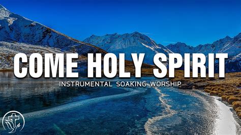 Come Holy Spirit -- Instrumental Soaking Worship -- Soaking Worship Music #2 - YouTube