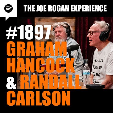 #1897 - Graham Hancock & Randall Carlson – The Joe Rogan Experience ...