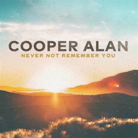 Cooper Alan – Never Not Remember You Lyrics | Genius Lyrics