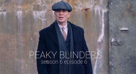 Peaky Blinders Season 6 Episode 6: Release Date & Preview - OtakuKart