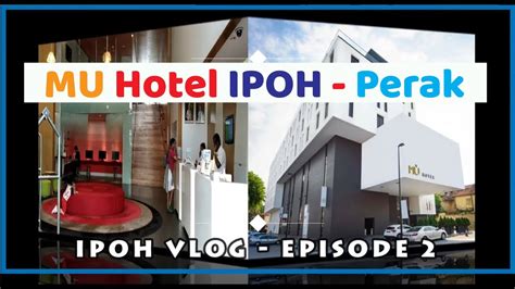 MU Hotel Ipoh - Perak, Ipoh Vlog - 2 - YouTube