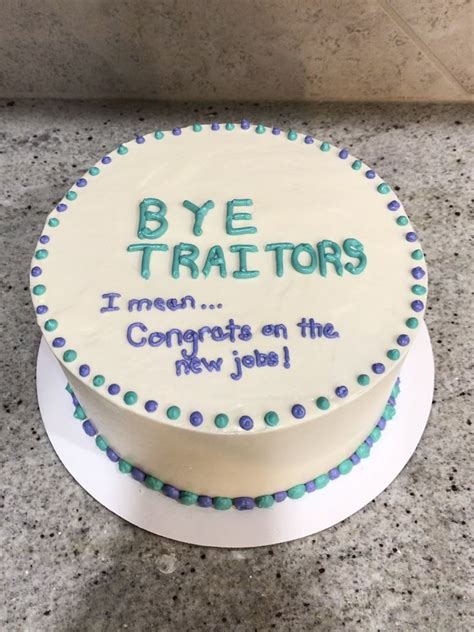 Bye Traitors Cake | Going away cakes, Funny cake, Just cakes