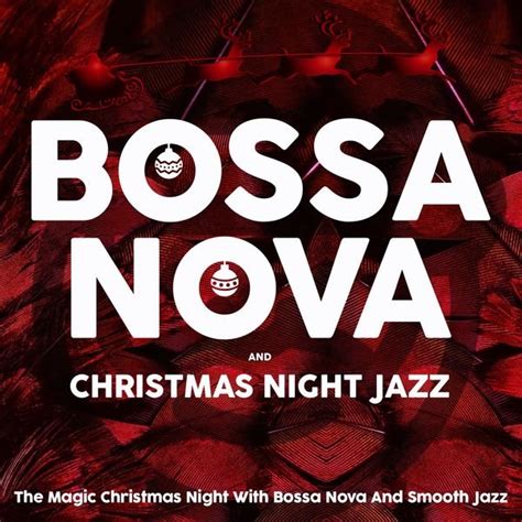 Various Artists - Bossa Nova and Christmas Night Jazz (The Magic ...