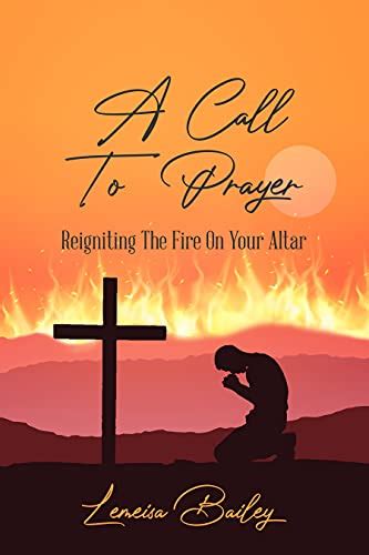 A Call To Prayer: Reigniting The Fire On Your Altar eBook : Bailey ...