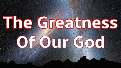 The Greatness Of Our God