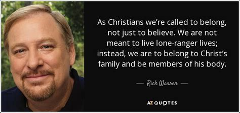 Rick Warren quote: As Christians we’re called to belong, not just to believe...