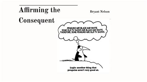 Affirming the Consequent by Bryant Nelson on Prezi