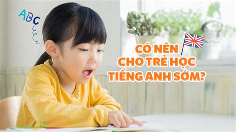 Có nên cho trẻ học tiếng Anh sớm? Tác hại và lợi ích