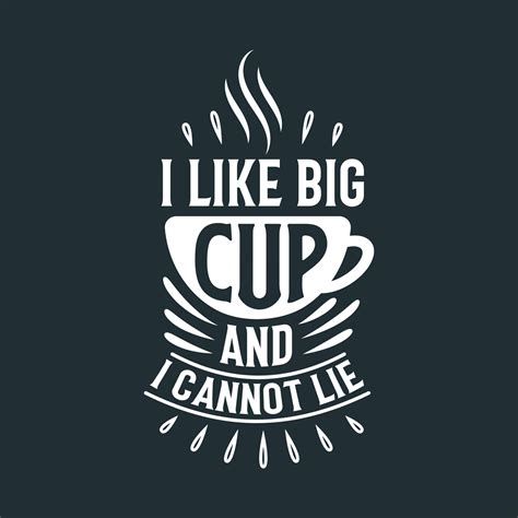 Coffee quotes lettering design for coffee lovers, I like big cup and I ...