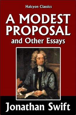 A Modest Proposal and Other Essays by Jonathan Swift