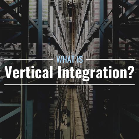 What Is Vertical Integration? Definition, Benefits & Examples - TheStreet