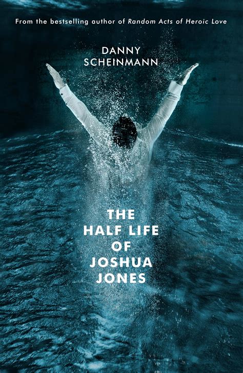 The Half Life of Joshua Jones by Danny Scheinmann - Penguin Books Australia