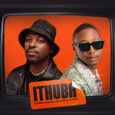 iThuba (feat. Eemoh) - De Mthuda, Da Muziqal Chef & Kwiish SA: Song ...