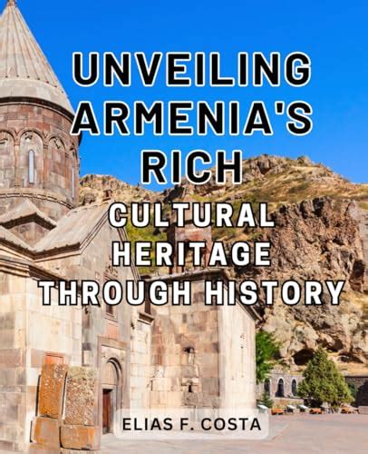 Unveiling Armenia's Rich Cultural Heritage Through History: Discover ...