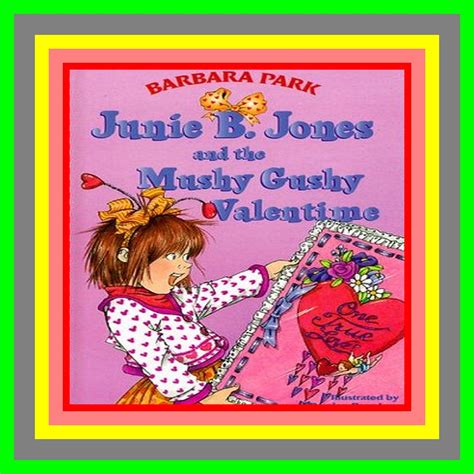 READ [PDF] Junie B. Jones and the Mushy Gushy Valentime (Junie B. Jones #14) By Barbara Park ...