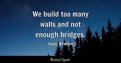 Isaac Newton - We build too many walls and not enough...