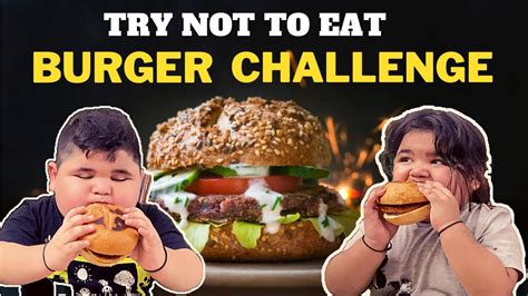 Burger Challenge | Try Not To Eat | VLOG 39 | - YouTube