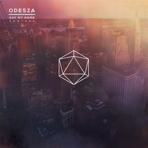 Say My Name Remixes | ODESZA