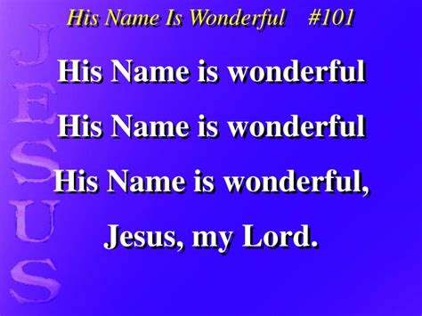 PPT - His Name is wonderful His Name is wonderful His Name is wonderful, Jesus, my Lord ...