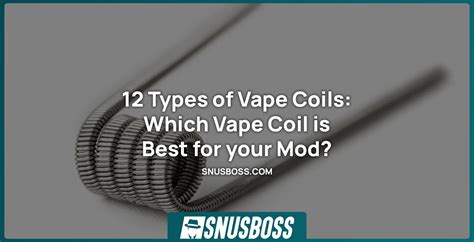 12 Types of Vape Coils: Which Vape Coil is Best for your Mod? - Snusboss