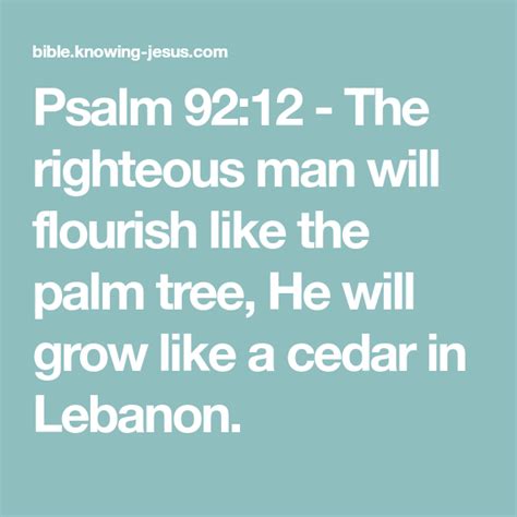 Psalm 92:12 - The righteous man will flourish like the palm tree, He will grow like a cedar in ...