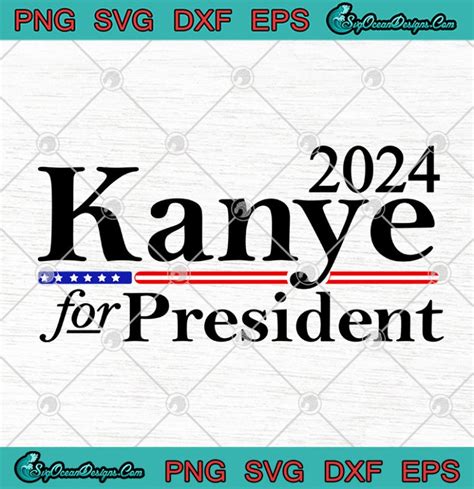 Kanye For President 2024 Funny Election SVG PNG EPS DXF - Kanye 2020 ...