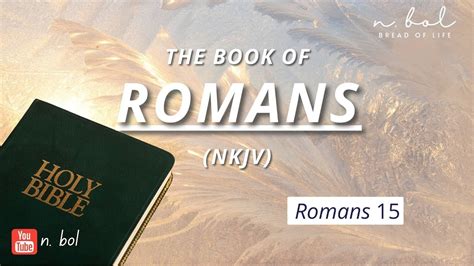 Romans 15 - NKJV Audio Bible with Text (BREAD OF LIFE) - YouTube