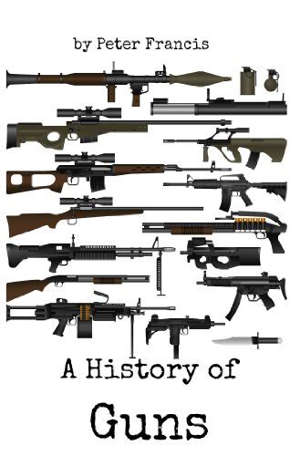 A History of Guns eBook : Francis, Peter: Amazon.co.uk: Kindle Store