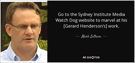 Mark Latham quote: Go to the Sydney Institute Media Watch Dog website to...