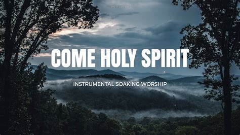 COME HOLY SPIRIT // INSTRUMENTAL SOAKING WORSHIP // SOAKING WORSHIP MUSIC - YouTube