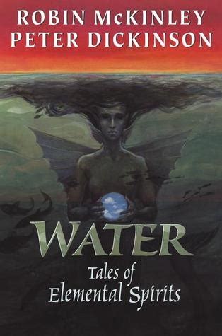 Water: Tales of Elemental Spirits by Robin McKinley, Peter Dickinson | Books, Book worth reading ...