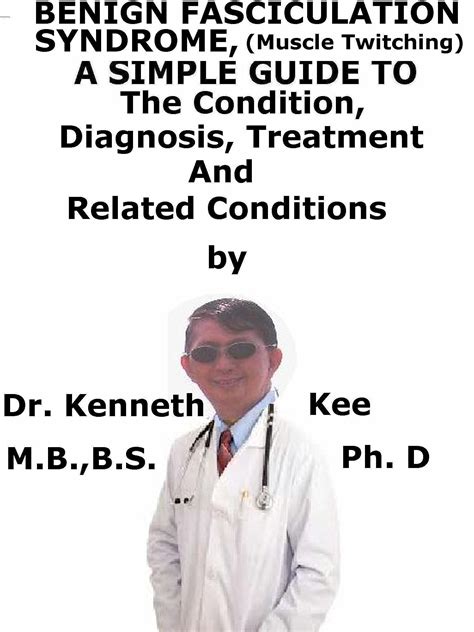 Benign Fasciculation Syndrome, (Muscle Twitching) A Simple Guide To The Condition, Diagnosis ...