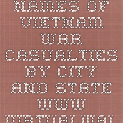 Names of Vietnam War casualties by city and state www.VirtualWall.org. Some wonderful person ...