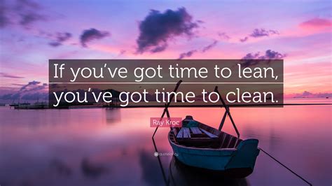 Ray Kroc Quote: “If you’ve got time to lean, you’ve got time to clean.”