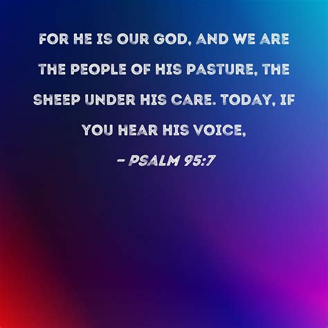 Psalm 95:7 For He is our God, and we are the people of His pasture, the sheep under His care ...