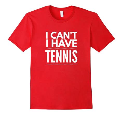 I Can’t I Have Tennis Funny Sports Lover T-Shirt-4LVS