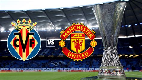 Villarreal vs Manchester United (UEFA Europa League [Final])