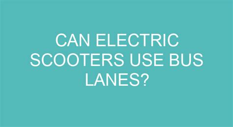 Can Electric Scooters Use Bus Lanes?