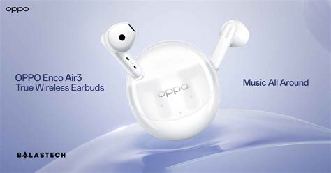 Experience Music All Around with the OPPO Enco Air3 True Wireless Earbuds – BALASTECH