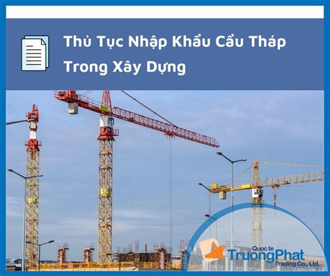 Thủ Tục Nhập Khẩu Cẩu Tháp Trong Xây Dựng 2023