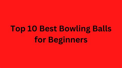 Top 10 Best Bowling Balls for Beginners by Jamesverhart - Issuu