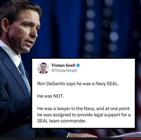 Tristan Snell @ @TristanSnell Ron DeSantis says he was a Navy SEAL. He was NOT. He was a lawyer ...